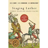 Staging Luther: Three Plays by Hans Sachs