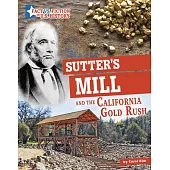 Sutter’s Mill and the California Gold Rush: Separating Fact from Fiction