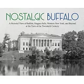 Nostalgic Buffalo: A Pictorial View of Buffalo, Niagara Falls, Western New York, and Beyond at the Turn of the Twentieth Century