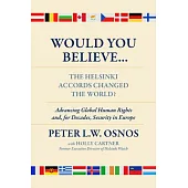 Would You Believe...the Helsinki Accords Changed the World?: Would You Believe...the Helsinki Accords Changed the World?
