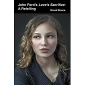 John Ford’s Love’s Sacrifice: A Retelling