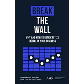 Break the Wall: Why and How to Democratize Digital in Your Business