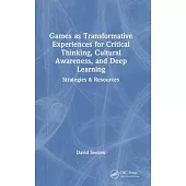 Games as Transformative Experiences for Critical Thinking, Cultural Understanding, and Deep Learning: Strategies and Resources