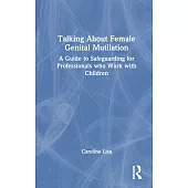 Talking about Female Genital Mutilation: A Guide to Safeguarding for Professionals Who Work with Children