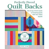 Perfectly Pieced Quilt Backs: The Scrap-Smart Guide to Finishing Quilts with Two-Sided Appeal