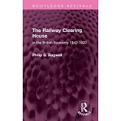 The Railway Clearing House: In the British Economy 1842-1922