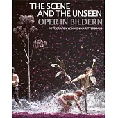 The Scene and the Unseen: Oper in Bildern. Fotografien Von Monika Rittershaus