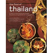 The Food of Thailand: 72 Easy-To-Follow Recipes with Detailed Descriptions of Ingredients and Cooking Methods