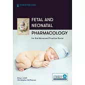 Fetal and Neonatal Pharmacology for the Advanced Practice Nurse