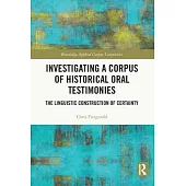 Investigating a Corpus of Historical Oral Testimonies: The Linguistic Construction of Certainty