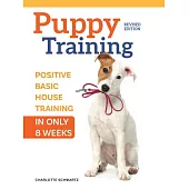 Puppy Training, Revised Edition: An Owner’s Guide to Positive Training in 8 Weeks