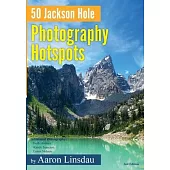 50 Jackson Hole Photography Hotspots: A Guide for Photographers and Wildlife Enthusiasts