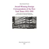 Award-Winning Foreign Correspondents of the New York Times 1931-1991: Pulitzer Prizes for International Reporting from the Stalin Era to Germany’s Reu