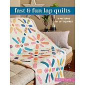 Fast & Fun Lap Quilts: 9 Patterns for 10 Squares