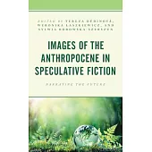 Images of the Anthropocene in Speculative Fiction: Narrating the Future