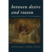 Between Desire and Reason: Rights Discourse at the Crossroads