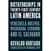 Dictatorships in Twenty-First-Century Latin America: Venezuela, Bolivia, Nicaragua, Ecuador, and El Salvador