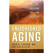 Enlightened Aging: Building Resilience for a Long, Active Life