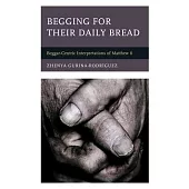 Begging for Their Daily Bread: Beggar-Centric Interpretations of Matthew 6