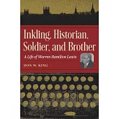 Inkling, Historian, Soldier, and Brother: A Life of Warren Hamilton Lewis