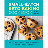 Small-Batch Keto Baking Cookbook: Perfect Portions of Low-Carb Breads, Cookies, Cakes, and More