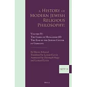 A History of Modern Jewish Religious Philosophy: Volume IV: The Crisis of Humanism (II). the End of the Jewish Center in Germany