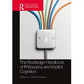 The Routledge Handbook of Philosophy and Implicit Cognition