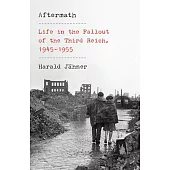 Aftermath: Life in the Fallout of the Third Reich, 1945-1955