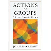 Actions of Groups: A Second Course in Algebra