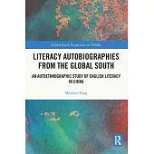 Literacy Autobiographies from the Global South: An Autoethnographic Study of English Literacy in China