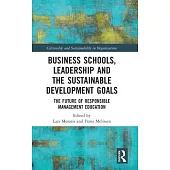 Business Schools, Leadership and Sustainable Development Goals: The Future of Responsible Management Education