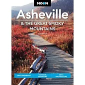 Moon Asheville & the Great Smoky Mountains: Craft Breweries, Outdoor Adventure, Art & Architecture