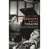 Modernists and the Theatre: The Drama of W.B. Yeats, Ezra Pound, D.H. Lawrence, James Joyce, T.S. Eliot and Virginia Woolf