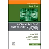 Orofacial Pain: Case Histories with Literature Reviews, an Issue of Dental Clinics of North America: Volume 67-1