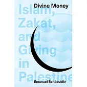 Divine Money: Islam, Zakat, and Giving in Palestine