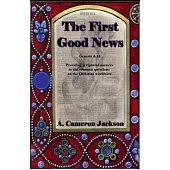 The First Good News: Providing scriptural answers to the common questions on the Christian worldview