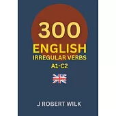 English Irregular Verbs: 300 English Irregular Verb Forms