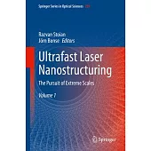 Ultrafast Laser Nanostructuring: The Pursuit of Extreme Scales