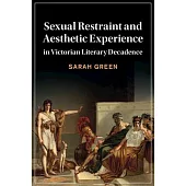 Sexual Restraint and Aesthetic Experience in Victorian Literary Decadence