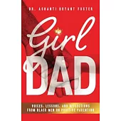 Girl Dad: Voices, Lessons, and Reflections from Black Men on Positive Parenting
