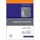 Geriatric Psychiatry, an Issue of Psychiatric Clinics of North America: Volume 45-4