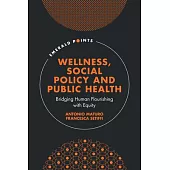 Wellness, Social Policy and Public Health: Bridging Human Flourishing with Equity