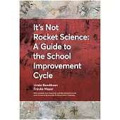 It’s Not Rocket Science - A Guide to the School Improvement Cycle: With Examples from New Zealand and Australian Schools