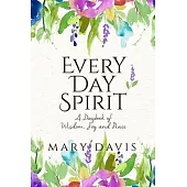 Every Day Spirit: A Daybook of Wisdom, Joy and Peace