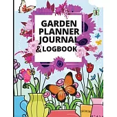 Garden Planner Journal and Log Book: A Complete Gardening Organizer Notebook for Garden Lovers to Track Vegetable Growing, Gardening Activities and Pl