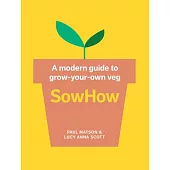 Sowhow: A Modern Guide to Grow-Your-Own Veg