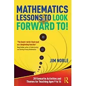 Mathematics Lessons to Look Forward To!: 20 Favourite Activities and Themes for Teaching Ages 9 to 16