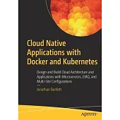 Cloud Native Applications with Docker and Kubernetes: Design and Build Cloud Architecture and Applications with Microservices, Emq and Multi-Site Conf