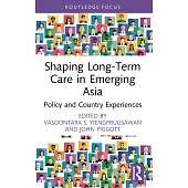 Shaping Long-Term Care in Emerging Asia: Policy and Country Experiences