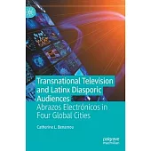 Transnational Television and Latinx Diasporic Audiences: Abrazos Electrónicos in Four Global Cities